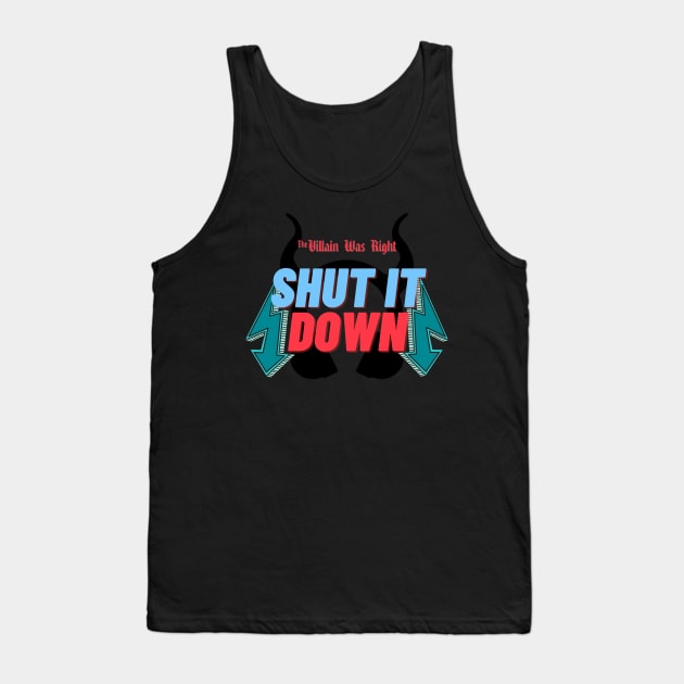 Shut it Down - Villain Was Right Tank Top by The Villain Was Right